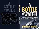 A Bottle of Water : A Story of Near Fatality and Faith by Sherman Thomas