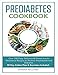 Pre-Diabetes Cookbook: Over 200 Easy, Delicious & Proven Insulin Resistance Recipes to Reverse Prediabetes and Diabetes. 30 Day Action Plan & Exercises Included