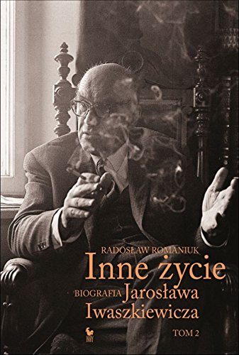 Inne zycie. Biografia Jaroslawa Iwaszkiewicza. Tom 2