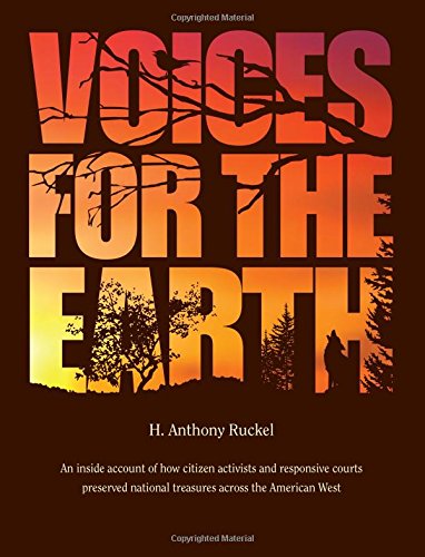 Voices for the Earth: An Inside Account of How Citizen Activists and Responsive Courts Preserved National Treasures Across the American West