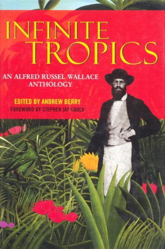 Infinite Tropics: An Alfred Russel Wallace Anthology