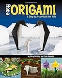 Easy Origami: A Step-by-Step Guide for Kids by Chris Alexander, Mary Meinking