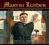 Martin Luther: A Man Who Changed The World by Paul L. Maier (2004) Hardcover