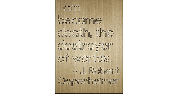 Je Suis Devenu La Mort Le Destroyer De Citation De Par J Robert Oppenheimer Grave Au Laser Sur Plaque En Bois Dimensions 3 X 25 4 Cm Amazon Ca Maison
