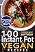Instant Pot Vegan Cookbook: 100 Instant Pot Vegan Recipes with Pictures and Nutrition Facts for Every Recipe; Fast and Easy Vegan Instant Pot Recipes for Health and Weight Loss