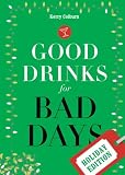Good Drinks for Bad Days: Holiday Edition by Kerry Colburn