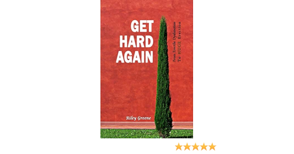 Get Hard Again From Erectile Dysfunction To Huge Erection Greene Riley 9781520995564 Amazon Com Books