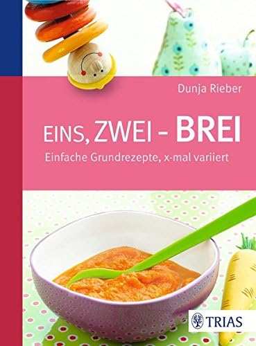 Eins, zwei - Brei!: Einfache Grundrezepte, x-mal variiert (German Edition)