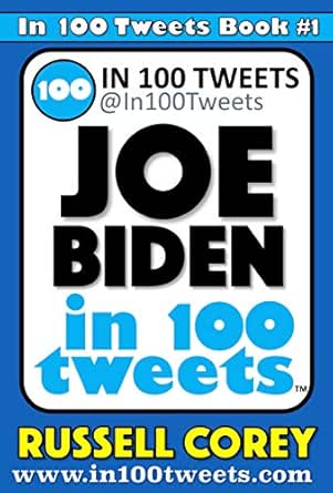 Amazon Com Joe Biden In 100 Tweets Ebook Corey Russell Kindle Store
