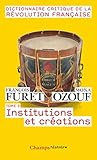 Image de Dictionnaire Critique de la Révolution Francaise : Tome 3, Institutions et créations (French Edition)