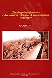 L'anthropologie française entre sciences coloniales et décolonisation (1880-1960) by 
