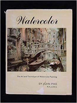 Watercolor: The Art And Technique Of Watercolor Painting: Pike, John: 9780823056507: Books - Amazon.ca