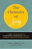 The Chemistry of Joy: A Three-Step Program for Overcoming Depression Through Western Science and Eastern Wisdom