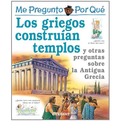 Me pregunto por qué: los griegos construían templos y otras preguntas sobre la Antigua Grecia Me pregunto por qué: los griegos construían templos y otras preguntas sobre la Antigua Grecia