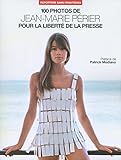 100 Photos de Jean-Marie PERIER pour la liberté de la presse (French Edition) by