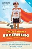 The Day I Became A Superhero: A True Story Of A Seven-Year-Old Girl Who Experienced A Superhuman Power Following A Fatal Car Crash.: A true story of a ... superhuman power following a fatal car crash.