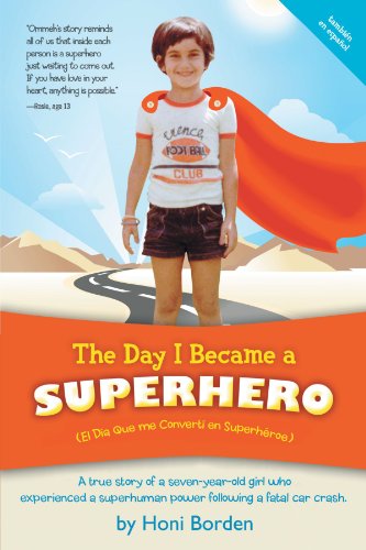 The Day I Became A Superhero: A True Story Of A Seven-Year-Old Girl Who Experienced A Superhuman Power Following A Fatal Car Crash.: A true story of a ... superhuman power following a fatal car crash.