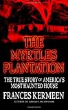 The Myrtles Plantation: The True Story of America's Most Haunted House by Frances Kermeen