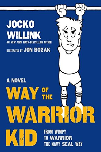 Way of the Warrior Kid: From Wimpy to Warrior the Navy SEAL Way: A Novel