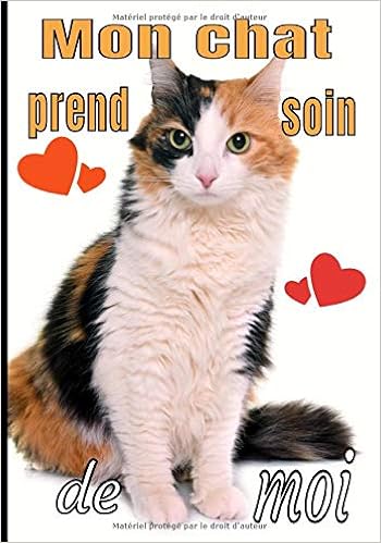 Mon Chat Prends Soin De Moi Carnet Ideal Pour Celles Et Ceux Qui Prennent Soin De Leur Chat En Ne Voulant Rien Negliger La Litiere Le Griffoir Chat Ses Jouets Preferes