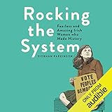 Rocking the System: Fearless and Amazing Irish Women Who Made History by 