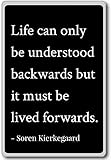 Life can only be understood backwards