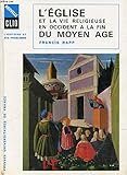 L'Eglise et La Vie Religieuse En Occident a la Fin Du Moyen Age (Nouvelle Clio L'Histoire et Ses Pro by Francis Rapp