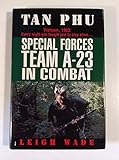 Tan Phu: Special Forces Team A-23 in Combat