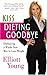 Kiss Dieting Goodbye: Embracing a Whole New Way to Lose Weight by 