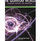 The Quantum World: Quantum Physics for Everyone