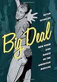 Big Deal: Bob Fosse and Dance in the American Musical (Broadway Legacies) by Kevin Winkler