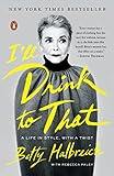 I'll Drink to That: A Life in Style, with a Twist by Betty Halbreich, Rebecca Paley