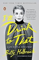 I'll Drink to That: A Life in Style; with a Twist