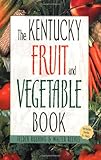 The Kentucky Fruit and Vegetable Book (Southern Fruit and Vegetable Books) by