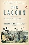 The Lagoon: How Aristotle Invented Science by Armand Marie Leroi