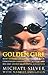 Golden Girl: How Natalie Coughlin Fought Back, Challenged Conventional Wisdom, and Became America's Olympic Champion