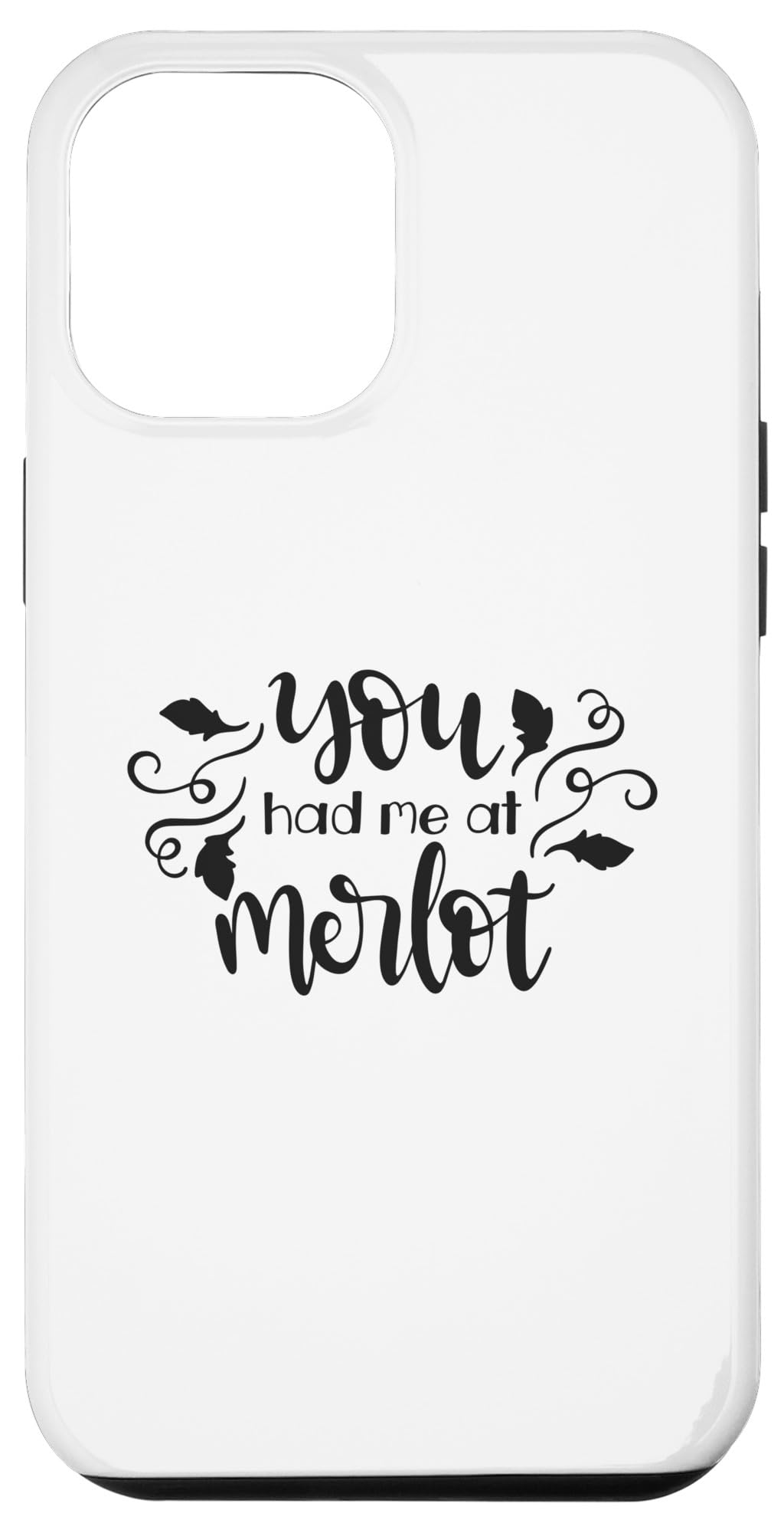 iPhone 13 Pro Max You Had Me At Merlot Funny Wine Lover Case