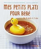 Mes petits plats pour bébé : De 4 mois à 3 ans by 
