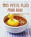 Mes petits plats pour bébé : De 4 mois à 3 ans by 