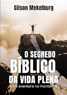 Livro O segredo bíblico da vida plena: Uma aventura na montanha