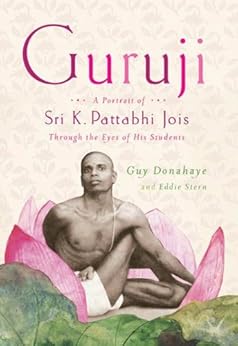 Guruji: A Portrait of Sri K. Pattabhi Jois Through the Eyes of His Students by [Donahaye, Guy, Stern, Eddie]