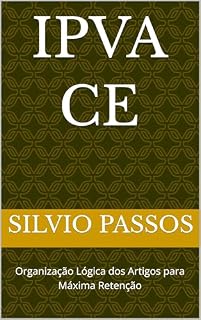 Livro IPVA CE: Organização Lógica dos Artigos para Máxima Retenção (Legislação Organizada)