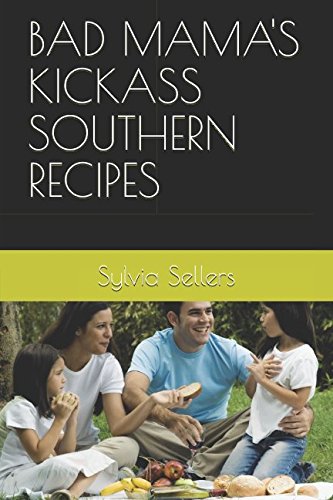 BAD MAMA'S KICKASS SOUTHERN RECIPES: Easy, yummy, and quick passed down recipes!