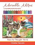 Adorable Akitas: A Colouring Book for Adults (Paws for Thought) by Christine Vencato