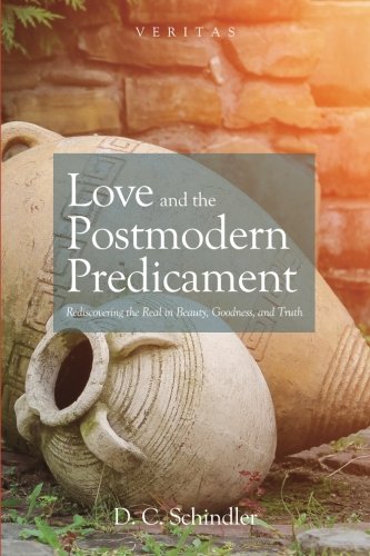 Best! Love and the Postmodern Predicament: Rediscovering the Real in Beauty, Goodness, and Truth (Veritas)<br />[R.A.R]
