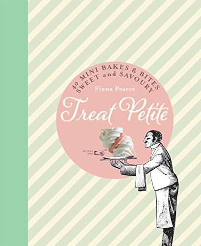 Treat Petite: 40 Mini Bakes and Bites, Sweet and Savoury by Fiona Pearce