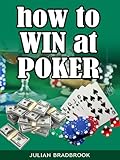 How To Win At Poker (Poker Blackjack Roulette Book 2) by Julian Bradbrook