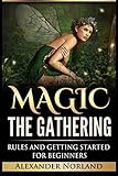 Magic The Gathering: Rules and Getting Started For Beginners (MTG, Best Strategies, Winning)