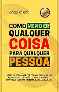 Livro COMO VENDER QUALQUER COISA PARA QUALQUER PESSOA: Aprenda de uma vez por todas a transformar qualquer negócio físico ou digital em uma máquina de vendas