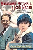 Margaret Mitchell & John Marsh: The Love Story Behind Gone With the Wind by Marianne Walker